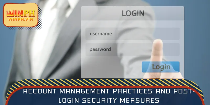 Account management practices and post-login security measures