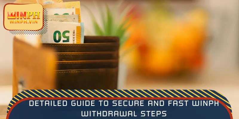 Detailed guide to secure and fast WINPH withdrawal steps