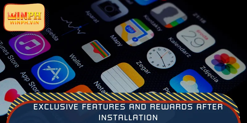 Exclusive features and rewards after installation