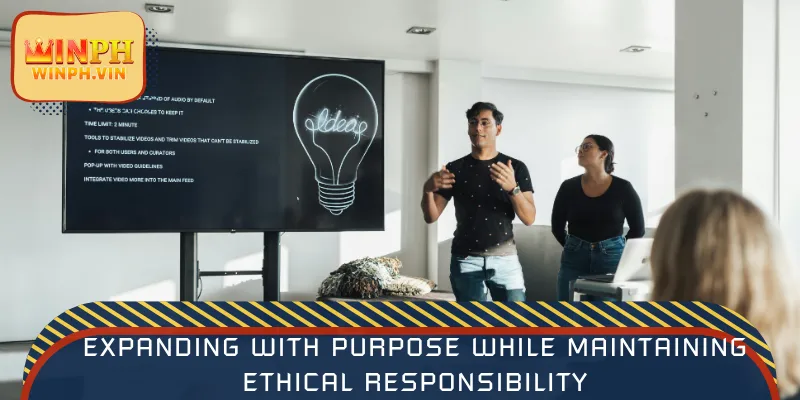 Expanding with purpose while maintaining ethical responsibility