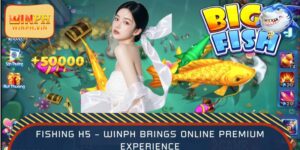 Fishing H5 – WINPH Brings Online Premium Experience