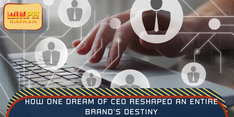 How one dream of CEO reshaped an entire brand’s destiny