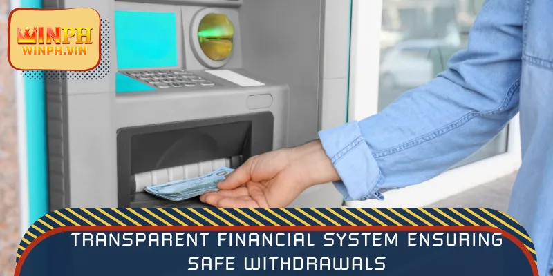 Transparent financial system ensuring safe withdrawals