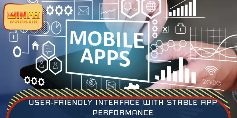 User-friendly interface with stable app performance