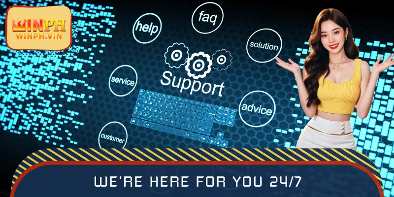 We’re here for you 24/7